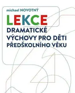Pedagogika, vzdelávanie, vyučovanie Lekce dramatické výchovy pro děti předškolního věku - Michael Novotný