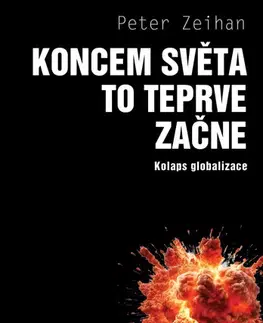 Sociológia, etnológia Koncem světa to teprve začne - Kolaps globalizace - Peter Zeihan