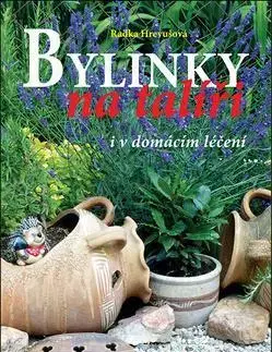 Korenie, bylinky, ingrediencie Bylinky na talíři i v domácím léčení - Radka Hrevušová