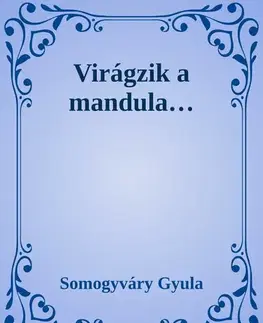 Svetová beletria Virágzik a mandula - Gyula Somogyváry