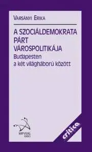 Svetové dejiny, dejiny štátov A Szociáldemokrata Párt várospolitikája Budapesten a két világháború között - Erika Varsányi