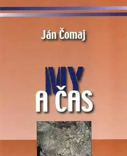Eseje, úvahy, štúdie My a čas - Ján Čomaj,Ingrid Skalická