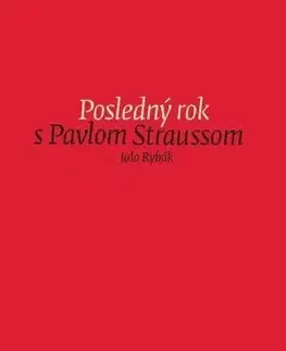 Biografie - ostatné Posledný rok s Pavlom Straussom - Julo Rybák