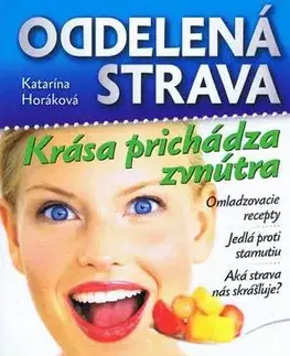 Zdravá výživa, diéty, chudnutie Oddelená strava - Krása prichádza zvnútra - Katarína Horáková