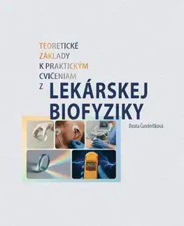 Medicína - ostatné Teoretické základy k praktickým cvičeniam z lekárskej biofyziky - Beata Čunderlíková