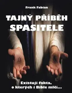 Mystika, proroctvá, záhady, zaujímavosti Tajný příběh Spasitele - Frank Fabian