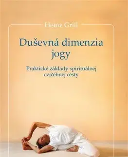 Joga, meditácia Duševná dimenzia jogy - Heinz Grill