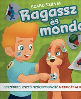 Pre deti a mládež - ostatné Ragassz és mondd! - Beszédfejlesztő, szónkincsbővítő matricás album - Szilvia Szabó