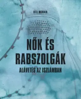 Sociológia, etnológia Nők és rabszolgák - Alávetés az iszlámban - Bill Warner
