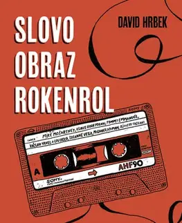 Fejtóny, rozhovory, reportáže Slovo, obraz, rokenrol - David Hrbek