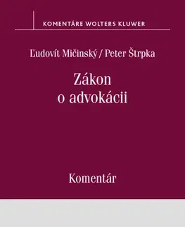 Zákony, zbierky zákonov Zákon o advokácii. Komentár - Ľudovít Mičinský,Peter Štrpka