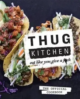 Kuchárske knihy Thug Kitchen: Eat Like You Give a F**k - Kitchen Thug