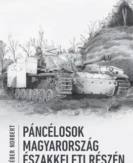 Armáda, zbrane a vojenská technika Páncélosok Magyarország északkeleti részén, 1944–1945 - Norbert Számvéber