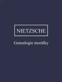 Filozofia Genealogie morálky - Friedrich Nietzsche