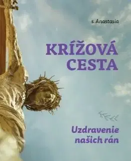 Kresťanstvo Krížová cesta: Uzdravenie našich rán - s. Anastasia