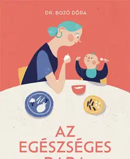 Varenie a výživa pre deti Az egészséges baba - A hozzátáplálás kézikönyve - Dóra Bozó