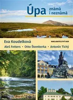 Slovensko a Česká republika Úpa známá i neznámá - Aleš Fetters,Eva Koudelková