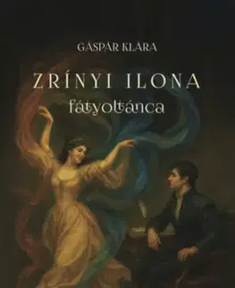 Historické romány Zrínyi Ilona fátyoltánca - Klára Gáspár