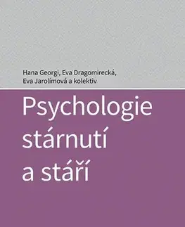 Psychológia, etika Psychologie stárnutí a stáří - Hana Georgi,Eva Dragomirecká,Eva Jarolímová,Kolektív autorov
