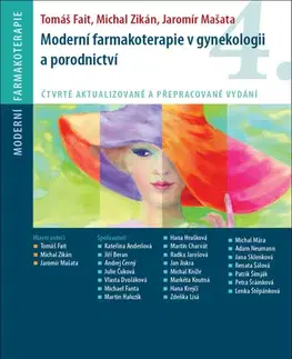 Gynekológia a pôrodníctvo Moderní farmakoterapie v gynekologii a porodnictví, 4. aktualizované a přepracované vydání - Tomáš Fait,Michal Zikán,Jaromír Mašata