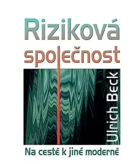 Sociológia, etnológia Riziková společnost, 4. vydání - Ulrich Beck,Otakar Vochoč