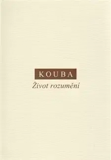 Filozofia Život rozumění - Pavel Koubaoik
