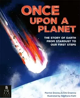 Encyklopédie pre deti a mládež - ostatné Once Upon a Planet: The story of Earth from stardust to our first steps - Erik Orsenna,Pierrick Graviou,Jeunesse