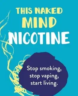 Filozofia This Naked Mind: Nicotine - Annie Grace,William Porter