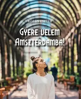 Detektívky, trilery, horory Gyere velem Amszterdamba! - Eszter Rozán