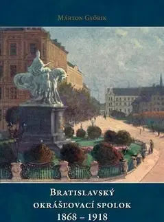 Slovenské a české dejiny Bratislavský okrášľovací spolok 1868 - 1918 - Márton Győrik