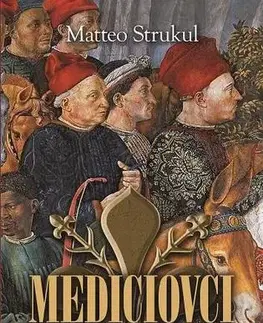 Historické romány Mediciovci - Mocný rod - Matteo Strukul,Mária Štefánková