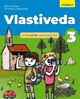 Učebnice pre ZŠ - ostatné Vlastiveda pre 3. ročník ZŠ – učebnica - Jana Krížová,Miroslava Gašparová