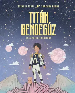 Rozprávky Titán Bendegúz és a zselatinlámpás - Szofi Székesi
