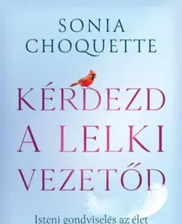 Ezoterika - ostatné Kérdezd a lelki vezetőd - Sonia Choquette