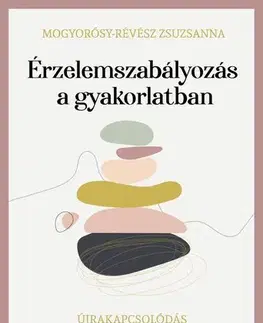 Psychológia, etika Érzelemszabályozás a gyakorlatban - Zsuzsanna Mogyorósy-Révész