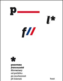 Literárna veda, jazykoveda Panorama francouzské literatury od počátků po současnost - Jiří Šrámek