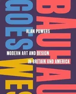 Moderné dejiny Bauhaus Goes West - Alan Powers
