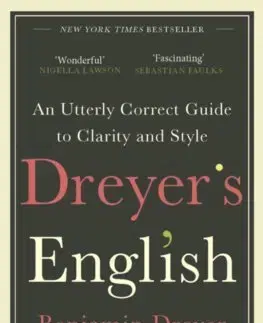 Cudzojazyčná literatúra Dreyer’s English: An Utterly Correct Guide to Clarity and Style - Benjamin Dreyer