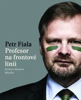 Fejtóny, rozhovory, reportáže Profesor na frontové linii - Petr Fiala,Miroslav Balaštík