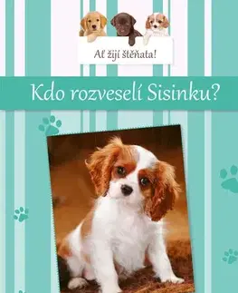 Pre deti a mládež - ostatné Ať žijí štěňata: Kdo rozveselí Sisinku? - Susan Hughes