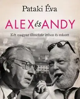 Fejtóny, rozhovory, reportáže Alex és Andy - Két magyar filmcézár itthon és másutt - Éva Pataki