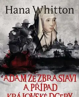 Detektívky, trilery, horory Adam ze Zbraslavi a případ královské dcery Elišky - Hana Whitton,Michal Houba