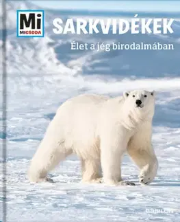 Geografia, svet Sarkvidékek - Élet a jég birodalmában - Manfred Baur