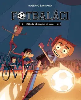 Pre deti a mládež - ostatné Fotbaláci: Záhada ohňového cirkusu - Roberto Santiago