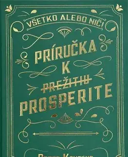 Rozvoj osobnosti Všetko alebo nič! PRÍRUČKA K PREŽITIU PROSPERITE - Peter Kokoľus