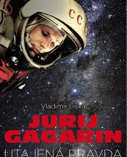 Odborná a náučná literatúra - ostatné Jurij Gagarin: utajená pravda - Vladimír Liška