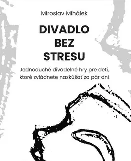 Divadlo - teória, história,... Divadlo bez stresu - Miroslav Mihálek