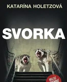 Detektívky, trilery, horory Svorka - Katarína Holetzová
