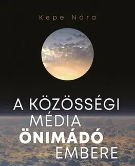 Odborná a náučná literatúra - ostatné A közösségi média önimádó embere - Nóra Kepe