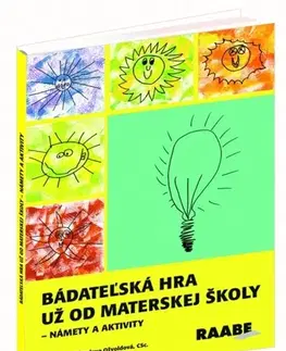 Výchova, cvičenie a hry s deťmi Bádateľská hra už od materskej školy - Miroslava Ožvoldová